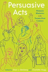 Persuasive Acts: Womens Rhetorics in the Twenty-First Century hind ja info | Võõrkeele õppematerjalid | kaup24.ee