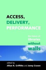 Access, Delivery, Performance: The Future of Libraries without Walls hind ja info | Entsüklopeediad, teatmeteosed | kaup24.ee