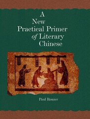 New Practical Primer of Literary Chinese цена и информация | Пособия по изучению иностранных языков | kaup24.ee