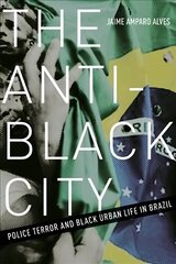 Anti-Black City: Police Terror and Black Urban Life in Brazil цена и информация | Энциклопедии, справочники | kaup24.ee