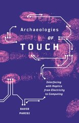 Archaeologies of Touch: Interfacing with Haptics from Electricity to Computing hind ja info | Entsüklopeediad, teatmeteosed | kaup24.ee