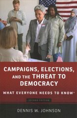 Campaigns, Elections, and the Threat to Democracy: What Everyone Needs to Know® 2nd Revised edition цена и информация | Книги по социальным наукам | kaup24.ee