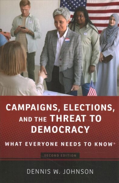 Campaigns, Elections, and the Threat to Democracy: What Everyone Needs to Know® 2nd Revised edition цена и информация | Ühiskonnateemalised raamatud | kaup24.ee