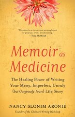 Memoir As Medicine: The Healing Power of Writing Your Messy, Imperfect, Unruly (but Gorgeously Yours) Life Story hind ja info | Võõrkeele õppematerjalid | kaup24.ee