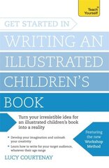 Get Started in Writing an Illustrated Children's Book: Design, develop and write illustrated children's books for kids of all ages цена и информация | Пособия по изучению иностранных языков | kaup24.ee