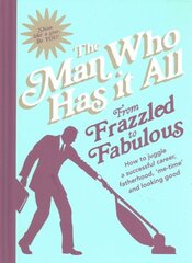 From Frazzled to Fabulous: How to Juggle a Successful Career, Fatherhood, Me-Time and Looking Good hind ja info | Fantaasia, müstika | kaup24.ee