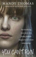 You Can't Run: The Terrifying True Story of a Young Woman Trapped in a Violent Relationship hind ja info | Elulooraamatud, biograafiad, memuaarid | kaup24.ee