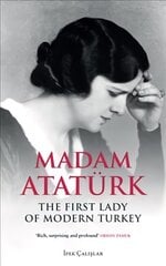 Madam Ataturk: The First Lady of Modern Turkey цена и информация | Биографии, автобиогафии, мемуары | kaup24.ee