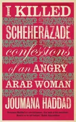 I Killed Scheherazade: Confessions of an Angry Arab Woman цена и информация | Биографии, автобиогафии, мемуары | kaup24.ee