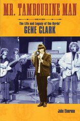 Mr. Tambourine Man: The Life and Legacy of The Byrds' Gene Clark hind ja info | Elulooraamatud, biograafiad, memuaarid | kaup24.ee