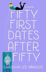 Fifty First Dates After Fifty: A Memoir hind ja info | Elulooraamatud, biograafiad, memuaarid | kaup24.ee