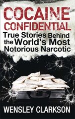 Cocaine Confidential: True Stories Behind the World's Most Notorious Narcotic цена и информация | Биографии, автобиогафии, мемуары | kaup24.ee