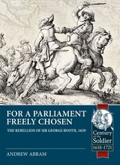 For a Parliament Freely Chosen: The Rebellion of Sir George Booth, 1659 hind ja info | Elulooraamatud, biograafiad, memuaarid | kaup24.ee