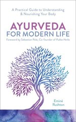 Ayurveda For Modern Life: A Practical Guide to Understanding & Nourishing Your Body 2nd New edition цена и информация | Самоучители | kaup24.ee