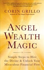 Angel Wealth Magic: Simple Steps to Hire the Divine & Unlock Your Miraculous Financial Flow hind ja info | Eneseabiraamatud | kaup24.ee