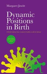 Dynamic Positions in Birth: A Fresh Look at How Women's Bodies Work in Labour 2nd revised and updated edition цена и информация | Самоучители | kaup24.ee