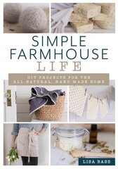 Simple Farmhouse Life: DIY Projects for the All-Natural, Handmade Home цена и информация | Самоучители | kaup24.ee