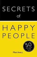 Secrets of Happy People: 50 Techniques to Feel Good hind ja info | Eneseabiraamatud | kaup24.ee