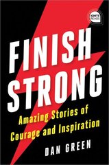 Finish Strong: Amazing Stories of Courage and Inspiration hind ja info | Eneseabiraamatud | kaup24.ee