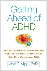 Getting Ahead of ADHD: What Next-Generation Science Says about Treatments That Workand How You Can Make Them Work for Your Child цена и информация | Самоучители | kaup24.ee