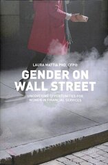 Gender on Wall Street: Uncovering Opportunities for Women in Financial Services 1st ed. 2018 hind ja info | Eneseabiraamatud | kaup24.ee