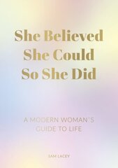 She Believed She Could So She Did: A Modern Woman's Guide to Life hind ja info | Eneseabiraamatud | kaup24.ee