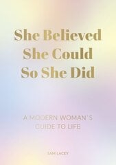 She Believed She Could So She Did: A Modern Woman's Guide to Life цена и информация | Самоучители | kaup24.ee