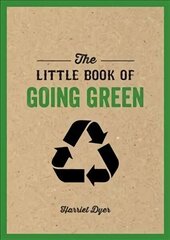 Little Book of Going Green: An Introduction to Climate Change and How We Can Reduce Our Carbon Footprint hind ja info | Eneseabiraamatud | kaup24.ee