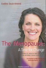 Menopause - A Time for Change: Staying Fit, Healthy and Confident on Entering a New Phase of Life, A Practical Guide Based on Anthroposophical Medicine hind ja info | Eneseabiraamatud | kaup24.ee