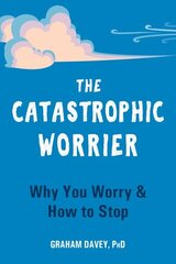 Catastrophic Worrier: Why You Worry and How to Stop цена и информация | Самоучители | kaup24.ee