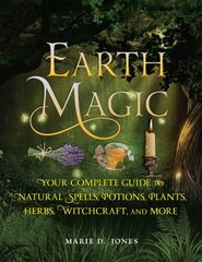 Earth Magic: Your Complete Guide to Natural Spells, Potions, Plants, Herbs, Witchcraft, and More цена и информация | Самоучители | kaup24.ee