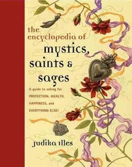 Encyclopedia of Mystics, Saints & Sages: A Guide to Asking for Protection, Wealth, Happiness, and Everything Else! hind ja info | Eneseabiraamatud | kaup24.ee