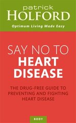 Say No To Heart Disease: The drug-free guide to preventing and fighting heart disease hind ja info | Eneseabiraamatud | kaup24.ee