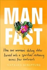 Man Fast: How one woman's dating detox turned into a spiritual reckoning across four continents hind ja info | Eneseabiraamatud | kaup24.ee