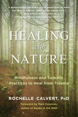 Healing with Nature: Mindfulness and Somatic Practices to Heal from Trauma цена и информация | Самоучители | kaup24.ee