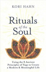 Rituals of the Soul: Using the 8 Ancient Principles of Yoga to Create a Modern & Meaningful Life hind ja info | Eneseabiraamatud | kaup24.ee