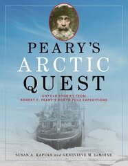 Peary's Arctic Quest: Untold Stories from Robert E. Pearys North Pole Expeditions цена и информация | Исторические книги | kaup24.ee