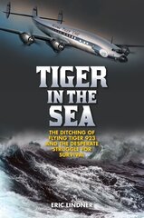 Tiger in the Sea: The Ditching of Flying Tiger 923 and the Desperate Struggle for Survival цена и информация | Исторические книги | kaup24.ee