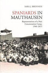 Spaniards in Mauthausen: Representations of a Nazi Concentration Camp, 1940-2015 цена и информация | Исторические книги | kaup24.ee