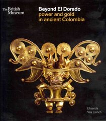 Beyond El Dorado: Power and Gold in Ancient Colombia hind ja info | Ajalooraamatud | kaup24.ee