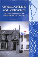 Contacts, Collisions and Relationships: Britons and Chileans in the Independence era, 1806-1831 цена и информация | Исторические книги | kaup24.ee
