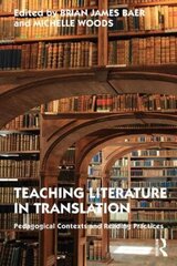 Teaching Literature in Translation: Pedagogical Contexts and Reading Practices hind ja info | Ajalooraamatud | kaup24.ee