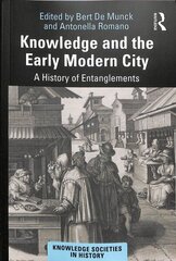 Knowledge and the Early Modern City: A History of Entanglements hind ja info | Ajalooraamatud | kaup24.ee