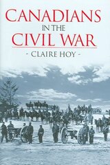 Canadians in the Civil War цена и информация | Исторические книги | kaup24.ee