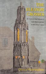 Eleanor Crosses: The Story of King Edward I's Lost Queen and her Architectural Legacy цена и информация | Исторические книги | kaup24.ee