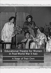 Educational Theatre for Women in Post-World War II Italy: A Stage of Their Own Softcover reprint of the original 1st ed. 2017 цена и информация | Исторические книги | kaup24.ee