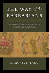 Way of the Barbarians: Redrawing Ethnic Boundaries in Tang and Song China hind ja info | Ajalooraamatud | kaup24.ee