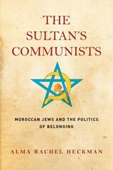 Sultan's Communists: Moroccan Jews and the Politics of Belonging цена и информация | Исторические книги | kaup24.ee