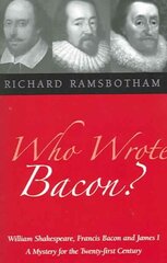 Who Wrote Bacon?: William Shakespeare, Francis Bacon and James I, a Mystery of the Twenty-first Century цена и информация | Исторические книги | kaup24.ee