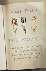 Tulipomania: The Story of the World's Most Coveted Flower and the Extraordinary Passions it Aroused цена и информация | Исторические книги | kaup24.ee